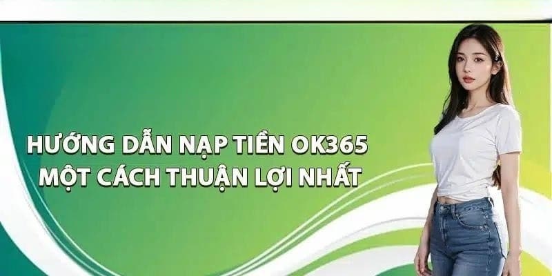 Hướng dẫn chi tiết thao tác nạp tiền ok365