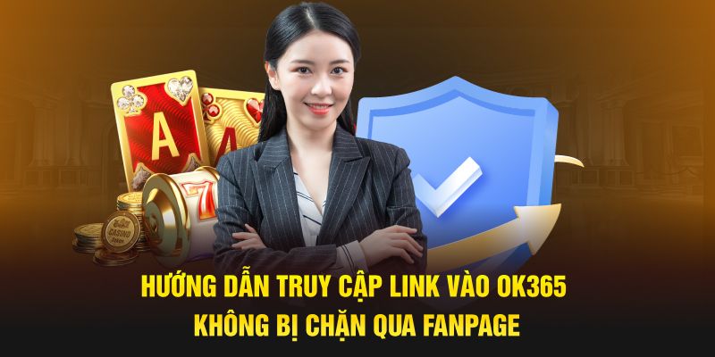 Hướng dẫn truy cập link vào OK365 không chặn qua fanpage 