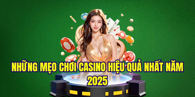 Các mẹo chơi casino đỉnh cao nhất 2025